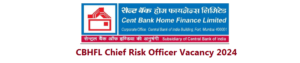 Cbhfl chief risk officer vacancy 2024