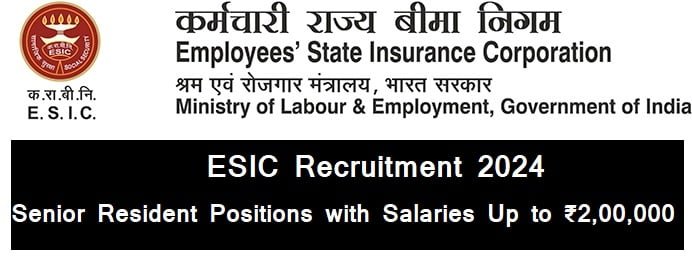 Esic recruitment 2024: senior resident positions with salaries up to ₹2,00,000