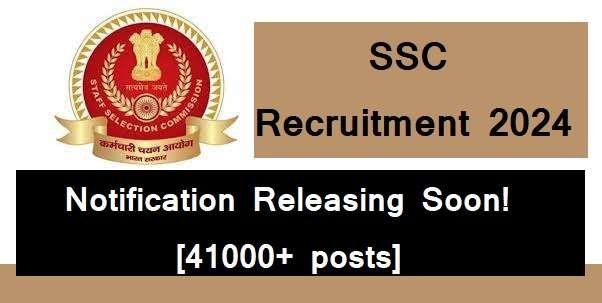 Ssc recruitment 2024: notification releasing soon! [41000+ posts]