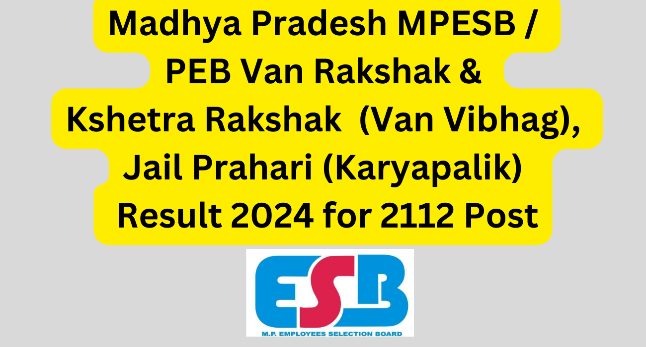 Madhya pradesh mpesb peb van rakshak kshetra rakshak karyapalik van vibhag jail prahari karyapalik recruitment 2022 result 2024 for 2112 post