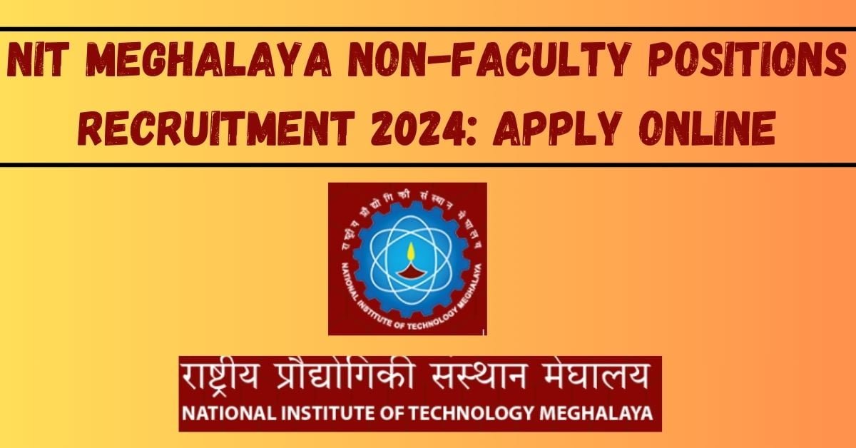 Nit meghalaya non-faculty positions recruitment 2024