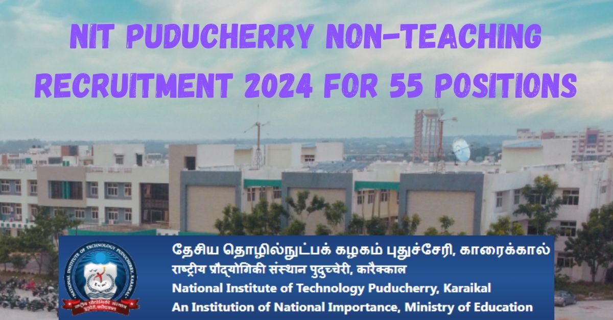 Nit puducherry non-teaching recruitment 2024 for 55 positions