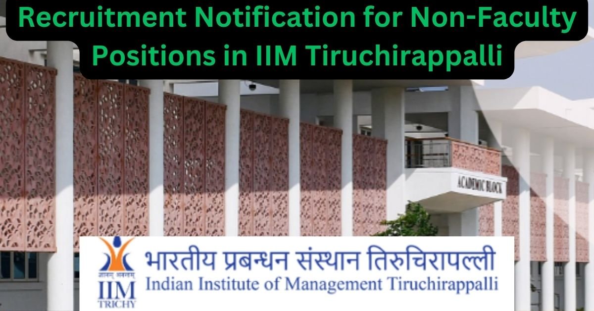 Recruitment notification for non-faculty positions in iim tiruchirappalli,