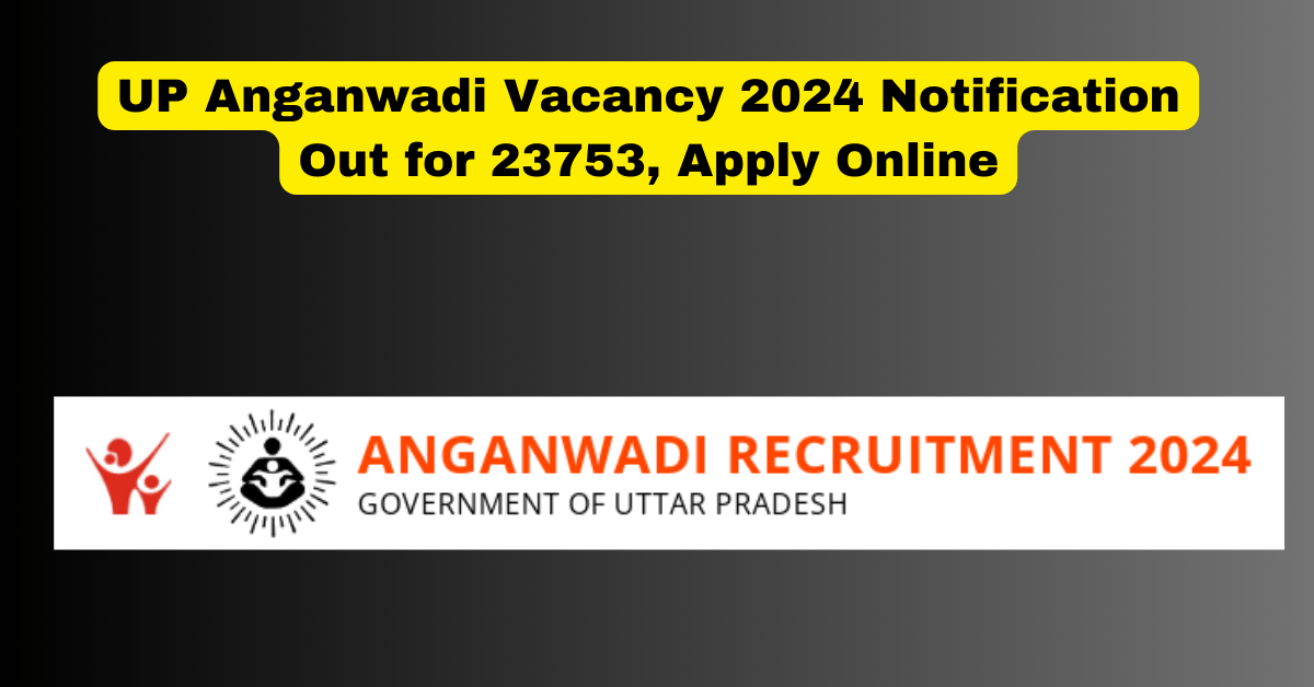 Up anganwadi vacancy 2024 notification