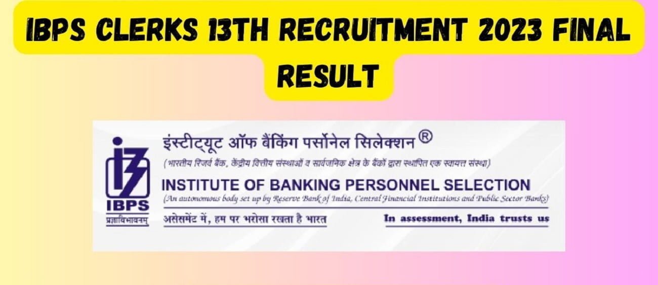 Ibps clerks 13th recruitment 2023 final result
