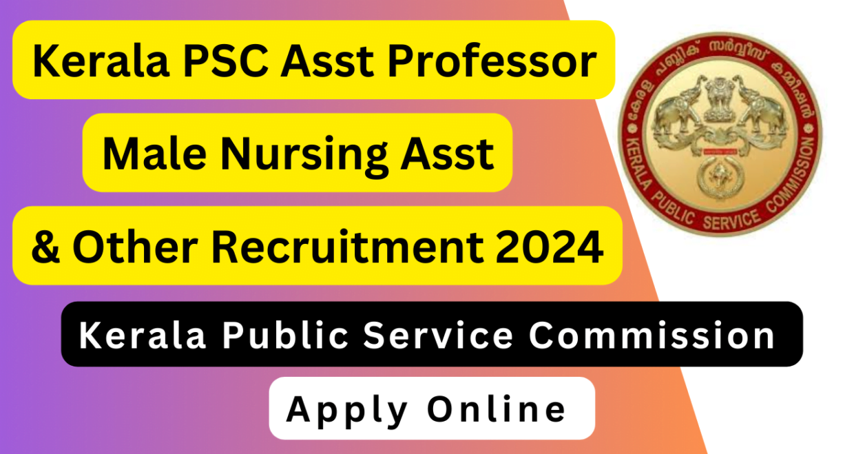 Kerala psc recruitment 2024 for assistant professor, male nursing assistant, and other posts